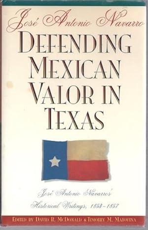 Imagen del vendedor de Defending Mexican Valor in Texas: Jose Antonio Navarro's Historical Writings, 1853--1857 a la venta por Hill Country Books