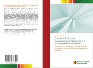 Seller image for O Isl no Brasil: os muulmanos imigrantes e o islamismo em So Paulo : Interpretao sociolgica do Isl: Histria da religio, fundamentalismo e converso religiosa for sale by AHA-BUCH GmbH