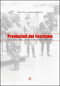 Image du vendeur pour Provinciali del fascismo. La struttura politica e sociale del PNF a Pistoia 1921-1943 mis en vente par Libro Co. Italia Srl