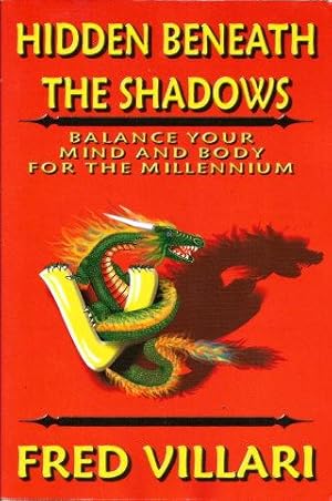 HIDDEN BENEATH THE SHADOWS : Balance Your Mind and Body for the Millennium