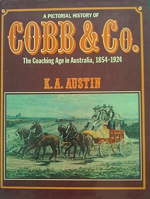 A Pictorial History Of Cobb & Co.: The Coaching Age In Australia, 1854-1924.