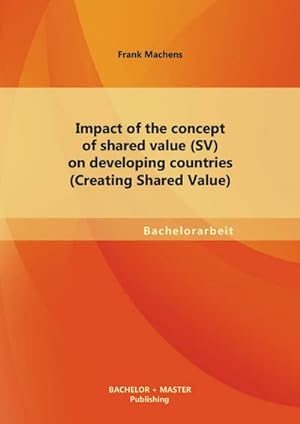 Seller image for Impact of the concept of shared value (SV) on developing countries (Creating Shared Value) for sale by AHA-BUCH GmbH