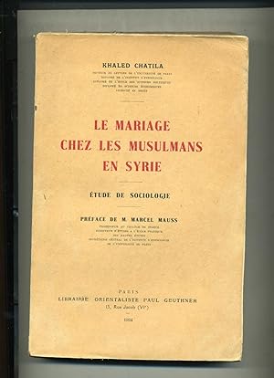 LE MARIAGE CHEZ LES MUSULMANS EN SYRIE . ETUDE DE SOCIOLOGIE . Préface de M. Marcel Mauss