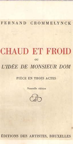 Seller image for Chaud et Froid ou l'ide de Monsieur Dom.Pices en trois actes for sale by dansmongarage