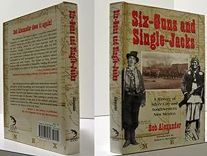 SIX GUNS AND SINGLE JACKS: A HISTORY OF SILVER CITY AND SOUTHWEST NEW MEXICO (INSCRIBED COPY)