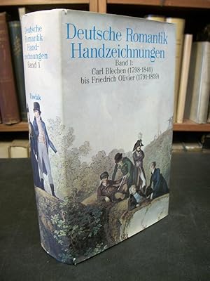 Deutsche Romantik Handzeichnungen, Band 1: Carl Blechen (1798-1840) Bis Friedrich Olivier (1791-1...