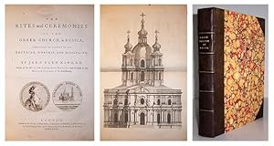 The Rites and ceremonies of the Greek Church, in Russia; containing an account of its doctrine, w...