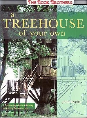 Immagine del venditore per A Treehouse of Your Own:A Step-by-Step Guide to Building an Amazing Treetop Retreat venduto da THE BOOK BROTHERS