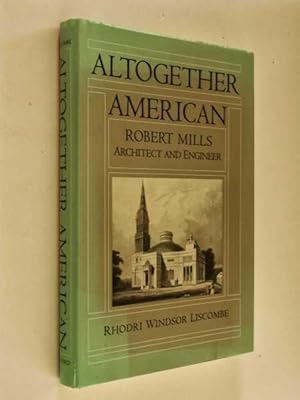 Immagine del venditore per Altogether American: Robert Mills, Architect and Engineer, 1781-1855 venduto da Cover to Cover Books & More