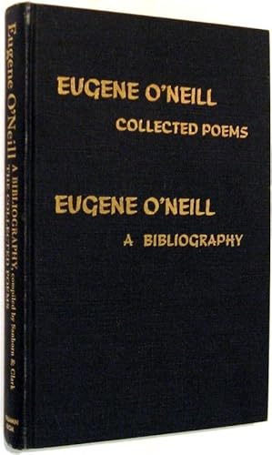 Image du vendeur pour A Bibliography of the Works of Eugene O'Neill: Together with The Collected Poems of Eugene O'Neill mis en vente par Trilby & Co. Books
