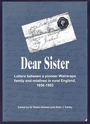 Image du vendeur pour Dear Sister: Letters Between a Pioneer Wairarapa Family and Relatives in Rural England, 1856-1883 mis en vente par Earthlight Books
