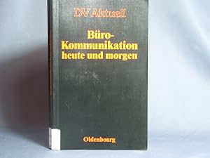 Büro-Kommunikation heute und morgen : Einflüsse - Techniken - Systeme. hrsg. von Kurt Nagel, DV a...