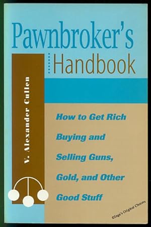 Bild des Verkufers fr Pawnbroker's Handbook: How to Get Rich Buying & Selling Guns, Gold, & Other Good Stuff zum Verkauf von Inga's Original Choices
