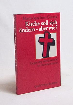 Bild des Verkufers fr Kirche soll sich ndern - aber wie? : Gegen d. Abwrtstrend im Protestantismus / Hans-Joachim Girock (Hg.) zum Verkauf von Versandantiquariat Buchegger