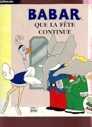 Seller image for BABAR - QUE LA FETE CONTINUE / COLLECTION PETITES HISTOIRES. for sale by Le-Livre