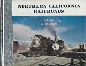 Northern California Railroads Their Silver Age Vol. 1