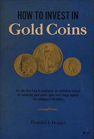 Seller image for How to INvest in Gold Coins : the definitive volume on collecting gold coins, your best hedge against the collapse of the dollar. [History, gold coins and the investor -- Coins of history -- The color of gold -- From Caesar to Napoleon -- Gold and money in the modern world -- Investment or speculation -- Building your gold coin collection -- A technical review -- Gold coins of the United States -- The gold of Mexico -- Canadian gold coins -- European and other foreign gold -- Restrikes, medals and forgeries -- The model collections -- A look at the future -- US Treasury Department, Gold regulations and statements: gold coins -- US Treasury Department GOld Regulations and Statements: GOld Medals -- US Treasury Department Gold Regulations] for sale by Joseph Valles - Books