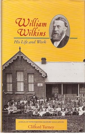 Seller image for William Wilkins : His Life and Work. A Saga of Nineteenth-Century Education. for sale by City Basement Books