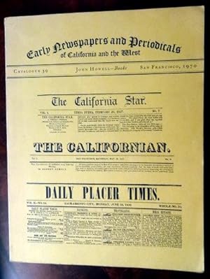 Image du vendeur pour Catalogue 39: Early Newspapers and Periodicals of California and the West including the only known complete copy of the first volume of the Californian the state's first newspaper, and more than a century's run of the Placer Herald. mis en vente par The Bookstall