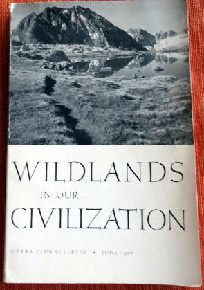 Wildlands in Our Civilization: Sierra Club Bulletin. June 1957. Volume 42, Number 6.