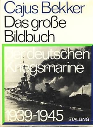 Das große Bildbuch der deutschen Kriegsmarine 1939-1945 ;.