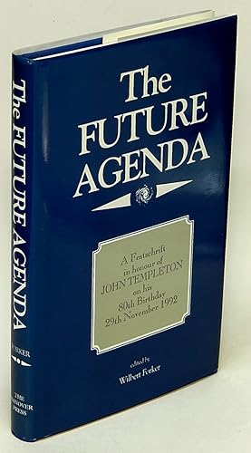 The Future Agenda: A Festschrift in Honour of John Templeton on His 80th Birthday, 29th November ...