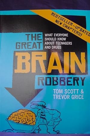 The Great Brain Robbery : What Everyone Should Know About Teenagers and Drugs