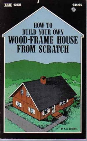 Imagen del vendedor de How To Buid Your Own Wood-Frame House From Scratch a la venta por The Book Junction