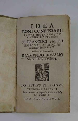 Idea boni confessarii iuxta doctrinam, et viuendi rationem S. Francisci Salesii . Auctore r. præs...