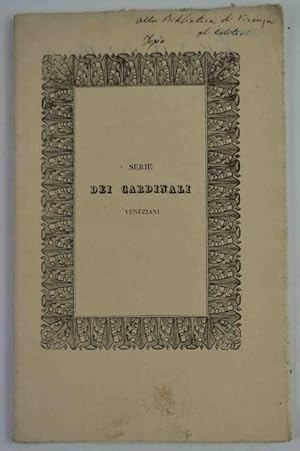 Bild des Verkufers fr Serie cronologica dei Cardinali veneziani tratta dalle memorie inedite di Alessandro Orsoni. zum Verkauf von Studio Bibliografico Benacense