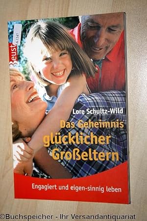 Das Geheimnis glücklicher Großeltern : engagiert und eigen-sinnig leben