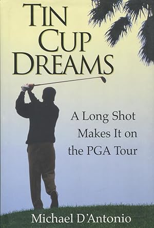 Image du vendeur pour Tin Cup Dreams: A Long Shot Makes It on the PGA Tour mis en vente par Kenneth A. Himber