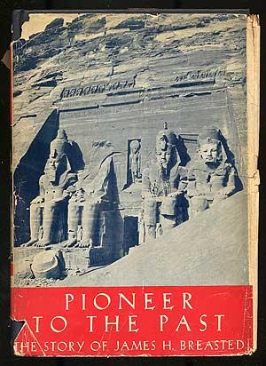 Seller image for Pioneer To The Past: The Story of James Henry Breasted, Archaeologist for sale by Between the Covers-Rare Books, Inc. ABAA