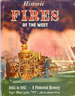 Historic Fires of the West, 1865 to 1915: A Pictorial History