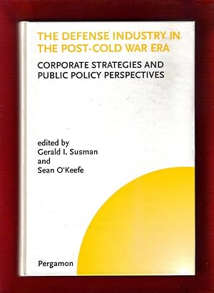 The Defense Industry in the Post-Cold War Era: Corporate Strategies and Public Policy Perspectives