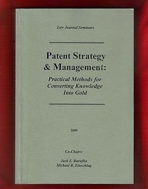 Patent Strategy & Managment: Practical Methods for Converting Knowledge Into Gold (Law Journal Se...