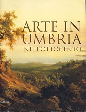 Seller image for Arte in Umbria nell'Ottocento [Ausstellungskatalog 223.9.2006 - 7.1. 2007] for sale by Fundus-Online GbR Borkert Schwarz Zerfa