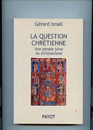 LA QUESTION CHRETIENNE. Une pensée juive du Christianisme.