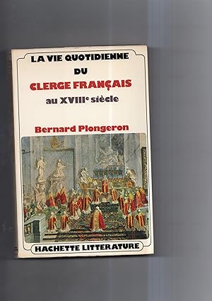 LA VIE QUOTIDIENNE DU CLERGE FRANCAIS AU XVIIIe siècle.