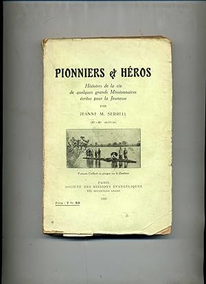 PIONNIERS ET HEROS. Histoires de la vie de quelques grands Missionnaires écrites pour la jeunesse.