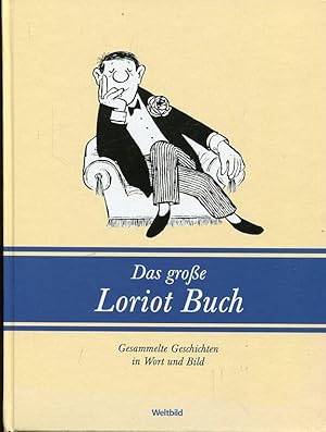 Das große Loriot Buch. Gesammelte Geschichten in Wort und Bild.