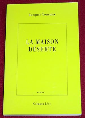 Image du vendeur pour LA MAISON DESERTE - Roman mis en vente par LE BOUQUINISTE