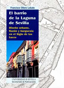 Imagen del vendedor de EL BARRIO DE LA LAGUNA DE SEVILLA: Diseo urbano, razn y burguesa en el Siglo de las Luces a la venta por KALAMO LIBROS, S.L.