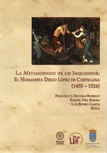 Bild des Verkufers fr LA METAMORFOSIS DE UN INQUISIDOR: El humanista Diego Lpez de Cortesana (1455-1524) zum Verkauf von KALAMO LIBROS, S.L.