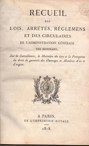 Recueil des lois, arrêtés, réglemens et des circulaires de l'administration générale des monnaies...