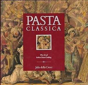Image du vendeur pour Pasta Classica: The Art Of Italian Pasta Cooking mis en vente par Jonathan Grobe Books