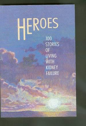Heroes : 100 Stories of Living with Kidney Failure. --- ENGLISH Language Edition;