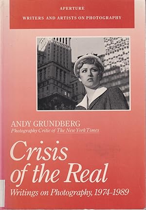 Image du vendeur pour Crisis of the Real: Writings on Photography, 1974-1989 (Aperture Writers & Artists on Photography) mis en vente par Jonathan Grobe Books