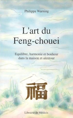 L'art Du Feng-Chouei : Équilibre , Harmonie et Bonheur dans la Maison et Alentour