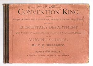 Imagen del vendedor de Convention King: Containing Songs, Quartets and Choruses, Sacred and Secular Music; and a Complete Elementary Department for the Use of Musical Conventions, The Social Circle, and the Singing School a la venta por Gyre & Gimble